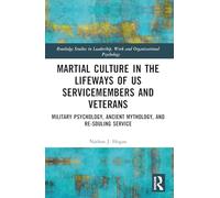 Martial Culture in the Lifeways of Us Servicemembers and Veterans: Military Psychology, Ancient Mythology, and Re-souling Service