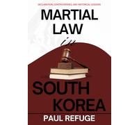 Martial Law in South Korea: Declaration, Controversies, and Historical Lessons