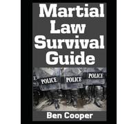 Martial Law Survival Guide: The Ultimate Step-by-Step Beginner’s Guide On How To React When Martial Law is Declared In Your City or Country