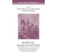 Martial Masculinities Edited by Michael Brown , Edited by Anna Maria Barry , Edited by Joanne Begiato (Auteur)