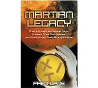 Martian Legacy: The First Manned Space Flight to Mars, Their Discoveries, and the Danger They Brought Home Fred Lane, Lane (Auteur)