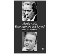 Martin Amis: Postmodernism And Beyond