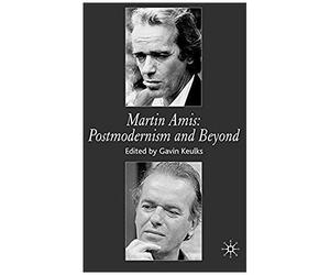 Martin Amis: Postmodernism And Beyond