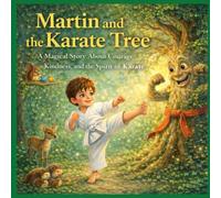 Martin and the Karate Tree: A heartwarming introduction to growth mindset for children, showing that patience and practice lead to strength ages 3-7