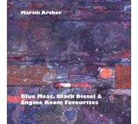 Martin Archer – Blue Meat, Black Diesel & Engine Room Favourites – Import