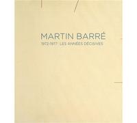 Martin Barré 1972-1977 : les années décisives - Ann Hindry - Dilecta Eds - relié - Essai