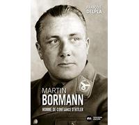 Martin Bormann: Homme de confiance d'Hitler