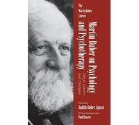 Martin Buber on Psychology and Psychotherapy: Essays, Letters and Dialogue
