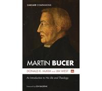 Martin Bucer: An Introduction to His Life and Theology