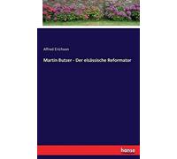Martin Butzer - Der Elsässische Reformator