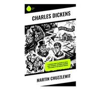 Martin Chuzzlewit: Comic Picaresque of Greed, Family Hypocrisy, and Moral Reckoning from London to the American Frontier