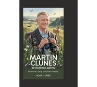 MARTIN CLUNES: Beyond Doc Martin: Adventures, Acting, and a Love for Wildlife