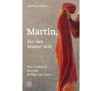 Martin, der den Mantel teilt: Eine Erzählung über den Heiligen aus Tours. Historischer Roman über den heiligen Martin von Tours - spannend erzählt und ... gesetzt als Vorbild für Mitgefühl und Glauben