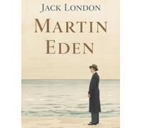 Martin Eden (Édition en français): Roman sur l’ambition, l’amour et la condition humaine