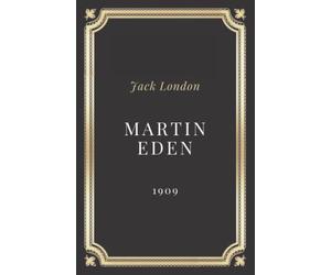 Martin Eden Jack London: Texte intégral (Annoté d'une biographie)
