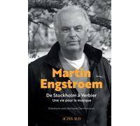 Martin Engstroem De Stockholm à Verbier. Une vie pour la musique. Souvenirs. - Bertrand Dermoncourt - Actes sud - broché - Monographie