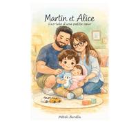 Martin et Alice: L'arrivée d'une petite sœur