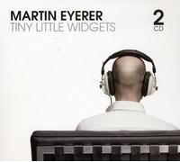 MARTIN EYERER - Tiny Little WIDGETS [Import]