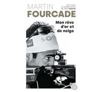 Martin Fourcade - Mon rêve d'or et de neige