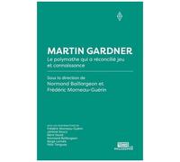Martin Gardner - Le Polymathe Qui A Reconcilié Jeu Et Connaissance