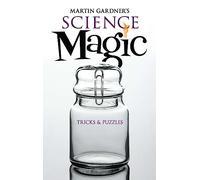 Martin Gardner's Science Magic: Tricks & Puzzles