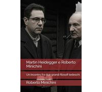 Martin Heidegger e Roberto Minichini: Un incontro fra due grandi filosofi tedeschi
