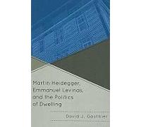 Martin Heidegger Emmanuel Levinas and the Politics of Dwelling by David J Gauthier David J Gauthier (Auteur)
