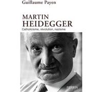 Martin Heidegger: Catholicisme, révolution, nazisme