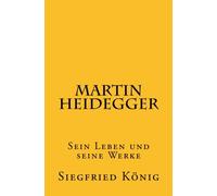 Martin Heidegger: Sein Leben und seine Werke