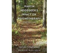 Martin Heidegger's Impact On Psychotherapy (2nd Ed.)