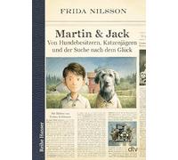 Martin & Jack: Von Hundebesitzern, Katzenjägern und der Suche nach dem Glück | Die wunderbare, unglaubliche Abenteuergeschichte eines Jungen mit seinem sprechenden Hund