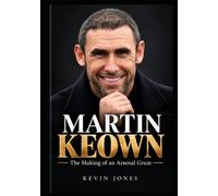 Martin Keown: The Making of an Arsenal Great