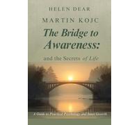 MARTIN KOJC, The Bridge to Awareness: Martin Kojc and the Secrets of Life: A Guide to Practical Psychology and Inner Growth.