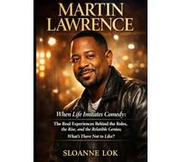 MARTIN LAWRENCE: When Life Imitates Comedy: The Real Experiences Behind the Roles, the Rise, and the Relatable Genius - What’s There Not to Like?