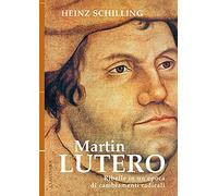 Martin Lutero. Ribelle in un'epoca di cambiamenti radicali. Nuova ediz.
