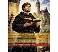 Martin Luther: A Voice That Reformed the World: Heroes of the Faith for Young Readers