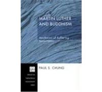 Martin Luther and Buddhism: Aesthetics of Suffering Chung, Paul S. (Auteur)