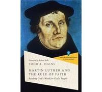 Martin Luther and the Rule of Faith Reading Gods Word for Gods People by Robert Kolb Robert Kolb (Auteur)