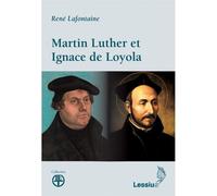 Martin Luther et Ignace de Loyola - René Lafontaine - Lessius Eds - broché - Essai