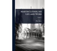 Martin Luther, his Life and Work