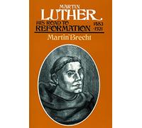 Martin Luther: His Road to Reformation 1483-1521