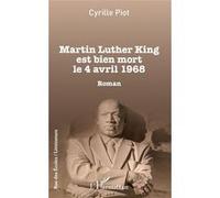 Martin Luther King est bien mort le 4 avril 1968 Cyrille Piot (Auteur)