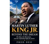 MARTIN LUTHER KING JR.: BEYOND THE DREAM: The Man, the Movement, and the Unfinished Fight for Justice