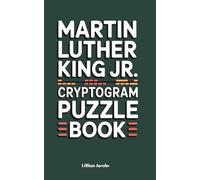 Martin Luther King Jr. Cryptogram Puzzle Book: Decode 250 Uplifting and Challenging Phrases from Dr. King | Brain-Boosting Puzzles with Full Solutions for Teens and Adults