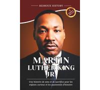 Martin Luther King Jr.: Une histoire de sens et de sacrifice pour les enfants curieux et les passionnés d'histoire