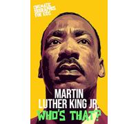 Martin Luther King Jr.: Who’s That?: A Cinematic Biography for Kids About Dreams, Justice, and the Civil Rights Movement