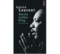 Martin Luther King Une biographie intellectuelle et politique - Sylvie Laurent - Points - Poche - Biographie