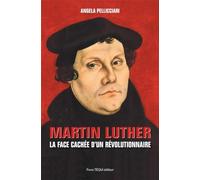 Martin Luther - La face cachée d’un révolutionnaire