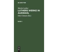 Martin Luther: Luthers Werke In Auswahl. Band 1