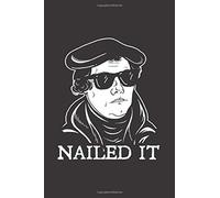 Martin Luther Nailed It: Notebook & Journal - Funny Reformation Luther Journal, Blank & Lined Notebook, Classic Martin Luther Reformer Composition Book, School, College Or Office Gag Gift